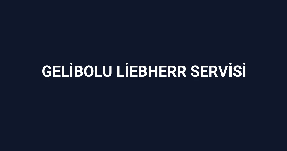 Gelibolu Liebherr Servisi